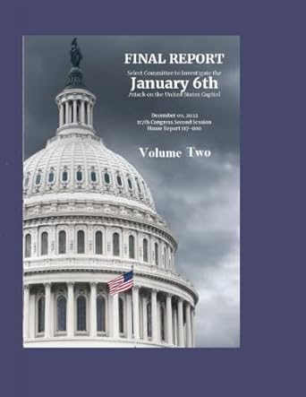 Select Committee to Investigate the January 6th
                Attack on the United States Capitol -- Volume Two