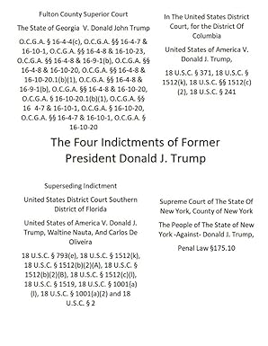 The Four Indictments of Former President Donald J.
Trump